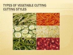 TYPES OF VEGETABLE CUTTING
CUTTING STYLES
