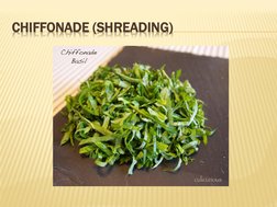 CHIFFONADE (SHREADING)
