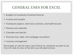 GENERAL USES FOR EXCEL
Budgets for household or business finances
Invoices and receipts
Tracking for projects, client and
