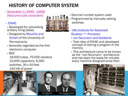 HISTORY OF COMPUTER SYSTEM
• Generation 1 (1945 - 1958)
(Vaccume tube computers)
– ENIAC
» Developed for calculating       
a