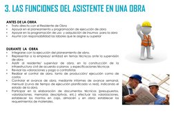 3. LAS FUNCIONES DEL ASISTENTE EN UNA OBRA 
ANTES DE LA OBRA
•
Trato directo con el Residente de Obra 
•
Apoyar en el planeam