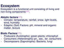 Ecosystem
Ecosystem is a functional unit consisting of living and 
non-living components[ref] (http://www.biologydiscussion.c