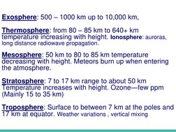 Exosphere: 500 – 1000 km up to 10,000 km,
Thermosphere: from 80 – 85 km to 640+ km 
temperature increasing with height. Ionos