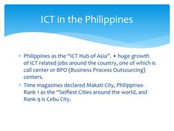 Philippines as the “ICT Hub of Asia”. • huge growth 
of ICT related jobs around the country, one of which is 
call center or