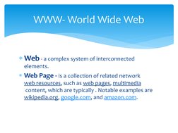 Web - a complex system of interconnected 
elements.
Web Page - is a collection of related network 
web resources, (https://