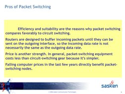 6
© 2006 Sasken Communication Technologies
Pros of Packet Switching
Efficiency and suitability are the reasons why packet swi