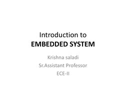 Introduction to
EMBEDDED SYSTEM
Krishna saladi
Sr.Assistant Professor
ECE-II
