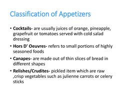 Classification of Appetizers
• Cocktails- are usually juices of orange, pineapple, 
grapefruit or tomatoes served with cold s
