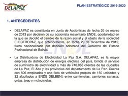 PLAN ESTRATÉGICO 2016
-
2020
 
•
La Distribuidora de Electricidad La Paz S.A. DELAPAZ, es la mayor 
empresa de distribución d