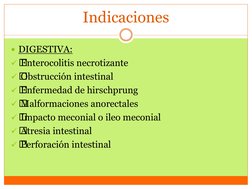 Indicaciones 
DIGESTIVA:


 Enterocolitis necrotizante


 Obstrucción intestinal


 Enfermedad de hirschprung

