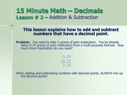 15 Minute Math – Decimals
Lesson # 2 – Addition & Subtraction
This lesson explains how to add and subtract 
numbers that have