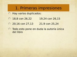Hay varios duplicados:
18,8 con 26,22
19,24 con 26,15
20,16 con 27,13
21,9 con 25,24
Todo esto pone en duda la autoría única
