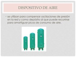 DISPOSITIVO DE AIRE
• se utilizan para compensar oscilaciones de presión 
en la red y como depósito al que puede recurrirse