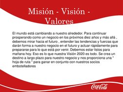 Misión - Visión -
Valores
El mundo está cambiando a nuestro alrededor. Para continuar 
prosperando como un negocio en los pró