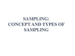 SAMPLING:
CONCEPT AND TYPES OF 
SAMPLING
