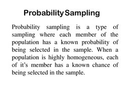 ProbabilitySampling
Probability
sampling
is
a
type
of
sampling where each member of the
population has a known probability of