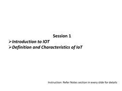 Session 1
Introduction to IOT
Definition and Characteristics of IoT
Instruction: Refer Notes section in every slide for det