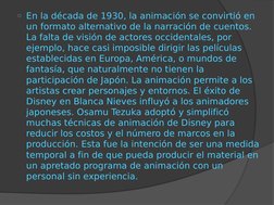 o En la década de 1930, la animación se convirtió en 
un formato alternativo de la narración de cuentos. 
La falta de visión