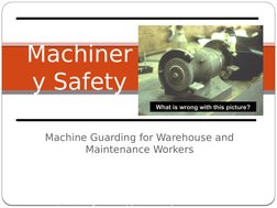 Machine Guarding for Warehouse and 
Maintenance Workers
Machiner
y Safety
What is wrong with this picture?
This material was