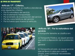 •Artículo 18º.- Por la naturaleza del 
servicio
El transporte terrestre se clasifica en:
a) Transporte Público, es aquel serv