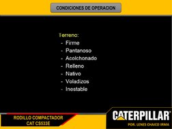 RODILLO COMPACTADOR
CAT CS533E
POR. LENES CHAICO IRMA
CONDICIONES DE OPERACION
