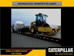 RODILLO COMPACTADOR
CAT CS533E
POR. LENES CHAICO IRMA
SEGURIDAD EN EL TRANSPORTE DEL EQUIPO

