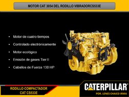 RODILLO COMPACTADOR
CAT CS533E
POR. LENES CHAICO IRMA
MOTOR CAT 3054 DEL RODILLO VIBRADORCS533E 
