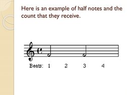 Here is an example of half notes and the 
count that they receive.
