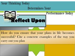 Reflect Upon
How do you ensure that your plans in life becomes
successful? Cite a concrete examples of the way you
carry out