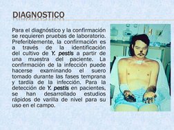 DIAGNOSTICO
Para el diagnóstico y la confirmación
se requieren pruebas de laboratorio.
Preferiblemente, la confirmación es
a