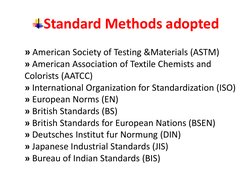 Standard Methods adopted
» American Society of Testing &Materials (ASTM)
» American Association of Textile Chemists and 
Colo