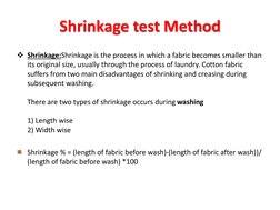 Shrinkage test Method
Shrinkage:Shrinkage is the process in which a fabric becomes smaller than 
its original size, usually