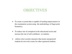 OBJECTIVES
●
To create a system that is capable of tracking impersonators in 
the examination system using  the methodology o