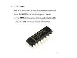 ●
IC MAX232:
1) It is an integrated circuit which converts the signals
from the RS232 serial port to the proper signal.
2) Th