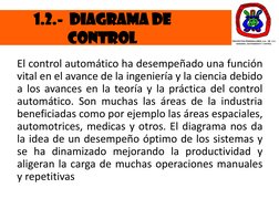 1.2.- DIAGRAMA DE 
CONTROL
El control automático ha desempeñado una función
vital en el avance de la ingeniería y la ciencia