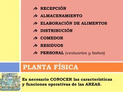 PLANTA FÍSICA 
Es necesario CONOCER las características  
y funciones operativas de las AREAS. 
 
  RECEPCIÓN 
  ALMACENAMIEN