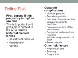 Define Risk 
• First, assess if this 
pregnancy is high or 
low risk 
• This is important as it 
gives more context to 
the C