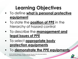 Learning Objectives 
•
To define what is personal protective 
equipment  
•
To state the position of PPE in the 
hierarchy of