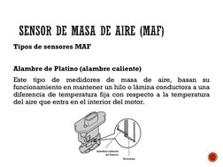 Tipos de sensores MAF
Alambre de Platino (alambre caliente)
Este
tipo
de
medidores
de
masa
de
aire,
basan
su
funcionamiento e