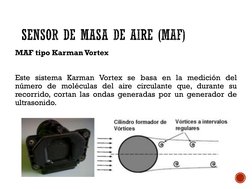 MAF tipo Karman Vortex
Este sistema Karman Vortex se basa en la medición del
número de moléculas del aire circulante que, dur