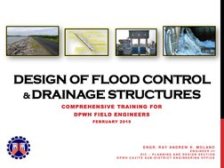 COMPREHENSIVE TRAINING FOR 
DPWH FIELD ENGINEERS
FEBRUARY 2019
DESIGN OF FLOOD CONTROL 
& DRAINAGE STRUCTURES
E N G R .  R AY