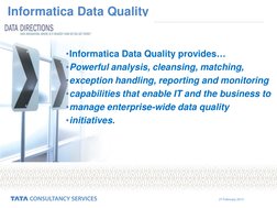 27 February 2013 
Informatica Data Quality 
•Informatica Data Quality provides… 
•Powerful analysis, cleansing, matching, 
•e
