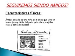 Características físicas:
Ámbar dorado es una niña de 8 años que vive en 
nueva jersey. Niña delgada, pelo claro, mejillas 
ro