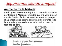 Ambiente de la historia:
Un día Justo le comunica que a su padre lo trasladan 
por trabajo a Alabama, y tendrá que ir a vivir