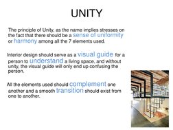 UNITY
The principle of Unity, as the name implies stresses on 
the fact that there should be a sense of uniformity 
or harmon