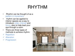 RHYTHM
•
Rhythm can be thought of as a 
pattern in movement.
•
rhythm can be applied to 
interior spaces as a way to 
introdu