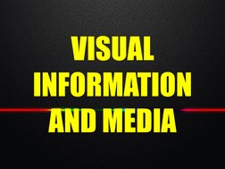VISUAL 
INFORMATION 
AND MEDIA
