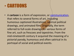 • CARTOONS
• A cartoon is a form of expression, or communication (http://www.newworldencyclopedia.org/entry/Communication),