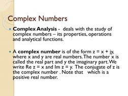 Complex Numbers
Complex Analysis - deals with the study of 
complex numbers – its properties, operations    
and analytical