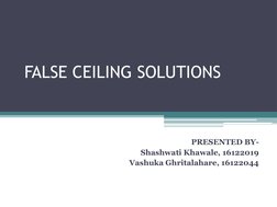 FALSE CEILING SOLUTIONS
PRESENTED BY-
Shashwati Khawale, 16122019
Vashuka Ghritalahare, 16122044
